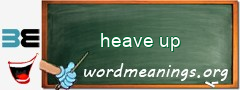 WordMeaning blackboard for heave up